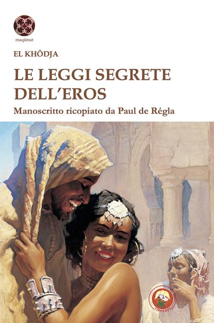 Le leggi segrete dell'eros. Manoscritto ricopiato da Paul de Regla - El Khodja - copertina