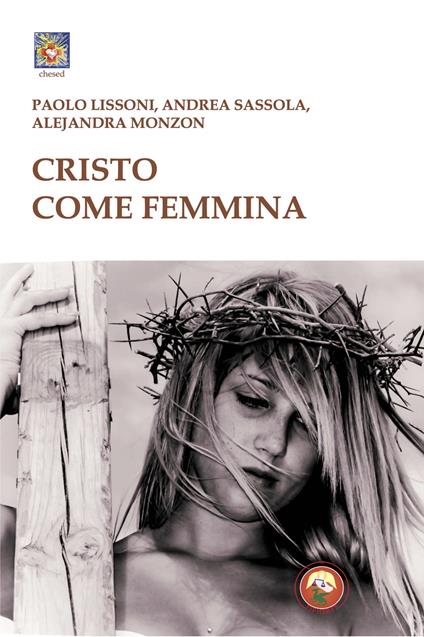 Cristo come femmina - Paolo Lissoni,Andrea Sassola,Alejandra Monzon - copertina