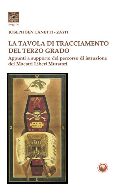 La tavola di tracciamento del Terzo Grado. Appunti a supporto del percorso di istruzione dei Maestri Liberi Muratori - Joseph Ben Canetti,Zayit - copertina