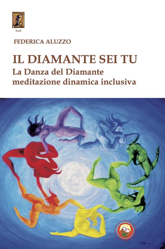 Il diamante sei tu. La Danza del Diamante, meditazione dinamica inclusiva - Federica Aluzzo - copertina