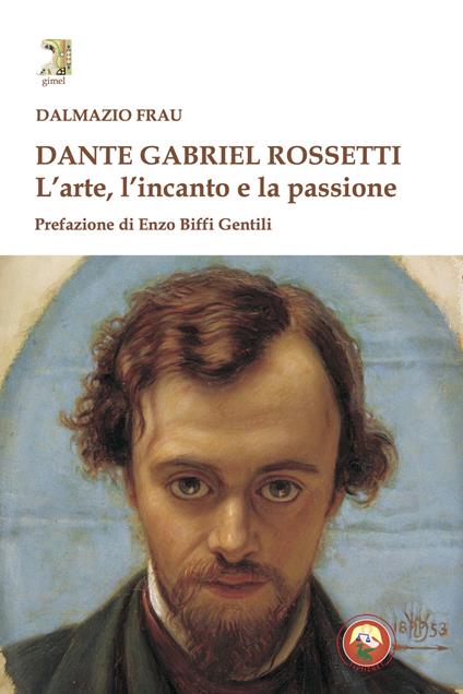 Dante Gabriel Rossetti. L'arte, l'incanto e la passione - Dalmazio Frau - copertina