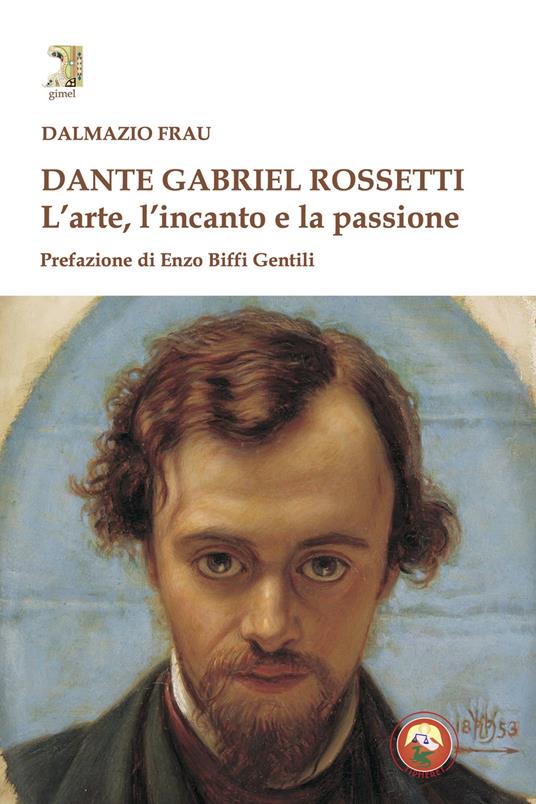 Dante Gabriel Rossetti. L'arte, l'incanto e la passione - Dalmazio Frau - copertina