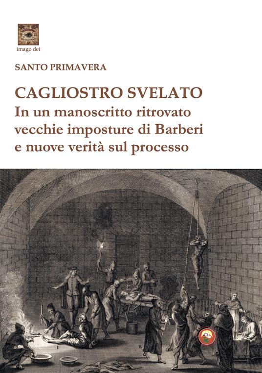 Cagliostro svelato. In un manoscritto ritrovato vecchie imposture di Barberi e nuove verità sul processo - Santo Primavera - copertina