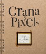 Grana & Pixels. Una vita a cento asa. Ediz. illustrata