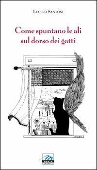 Come spuntano le ali sul dorso dei gatti - Lucilio Santoni - copertina