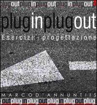 Plug in plug out. Esercizi di progettazione. Vol. 1 - Marco D'Annuntiis - copertina