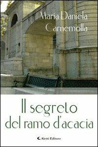 Il segreto del ramo d'acacia - M. Daniela Carnemolla - copertina