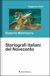 Storiografi italiani del Novecento - Roberto Melchiorre - copertina
