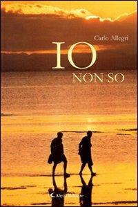 Io non so - Carlo Allegri - copertina