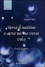 Verrà il mattino e avrà un tuo verso. Vol. 9\2: Omega.