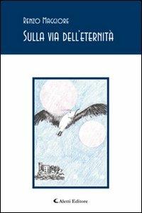 Sulla via dell'eternità - Renzo Maggiore - copertina
