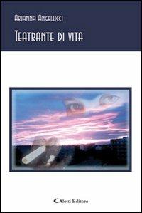 Teatrante di vita - Arianna Angelucci - Libro - Aletti editore ...