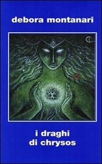 I draghi di Chrysos - Debora Montanari - copertina