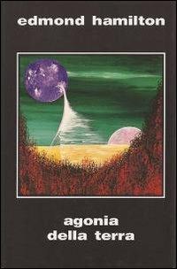 Agonia della terra - Edmond Hamilton - copertina