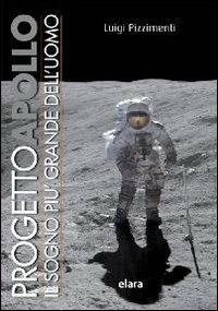 Progetto Apollo. Il sogno più grande dell'uomo - Luigi Pizzimenti - copertina