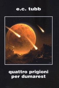 Quattro prigioni per Dumarest. Saga di Dumarest. Ediz. integrale. Vol. 3 - E. C. Tubb - copertina