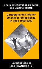 Cartografie dell'inferno. 50 anni di fantascienza in Italia 1952-2002