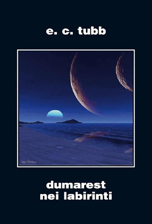 Dumarest nei labirinti. Ciclo di Dumarest. Vol. 6 - E. C. Tubb - copertina