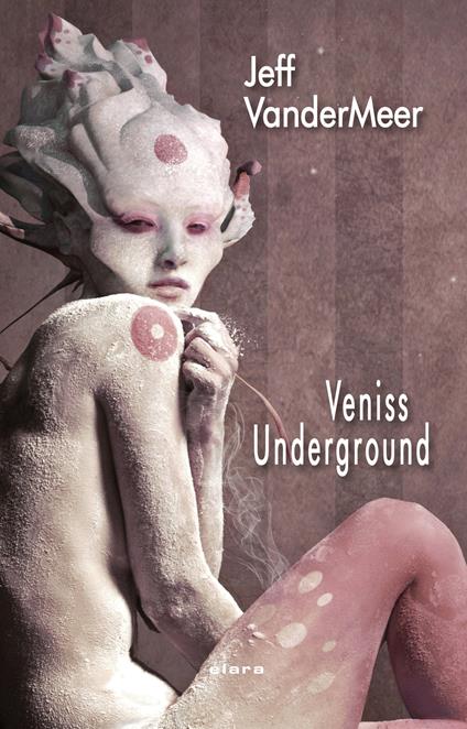 Veniss underground - Jeff VanderMeer - copertina