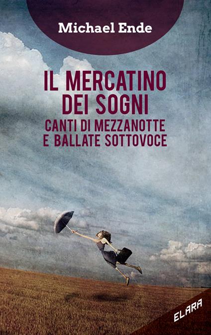 Il mercatino dei sogni. Canti di mezzanotte e ballate sottovoce - Michael Ende - copertina