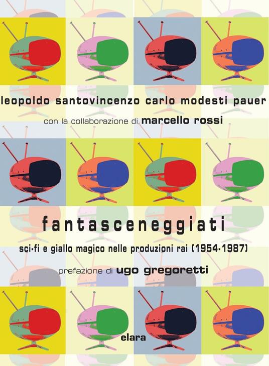 Fantasceneggiati. Sci-fi e giallo magico nelle produzioni RAI (1954-1987) - Leopoldo Santovincenzo,Carlo Modesti Pauer,Marcello Rossi - copertina