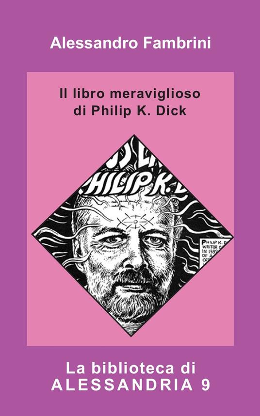 Il libro meraviglioso di Philip K. Dick - Alessandro Fambrini - copertina