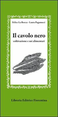 Il cavolo nero. Coltivazione e usi alimentari - Felice La Rocca,Laura Paganucci - copertina