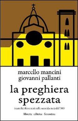La preghiera spezzata. I cattolici fiorentini nella seconda metà del '900 - Marcello Mancini,Giovanni Pallanti - 2