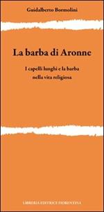 La barba di Aronne. I capelli lunghi e la barba nella vita religiosa