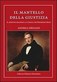 Il mantello della giustizia. Il diritto secondo la Chiesa nei Promessi  sposi - Andrea Drigani - Libro - Libreria Editrice Fiorentina - Ricerca e  teologia | IBS