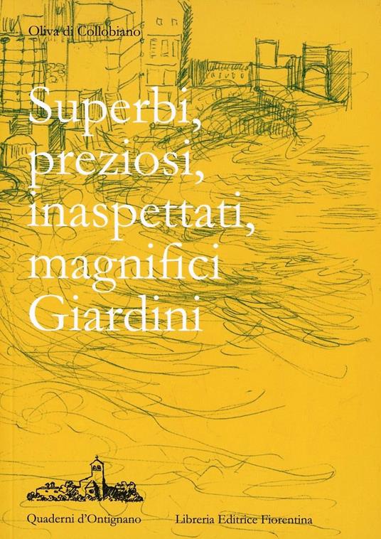 Superbi, preziosi, inaspettati, magnifici giardini - Oliva Di Collobiano - copertina