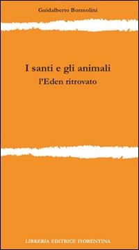 I santi e gli animali. L'Eden ritrovato - Guidalberto Bormolini - copertina