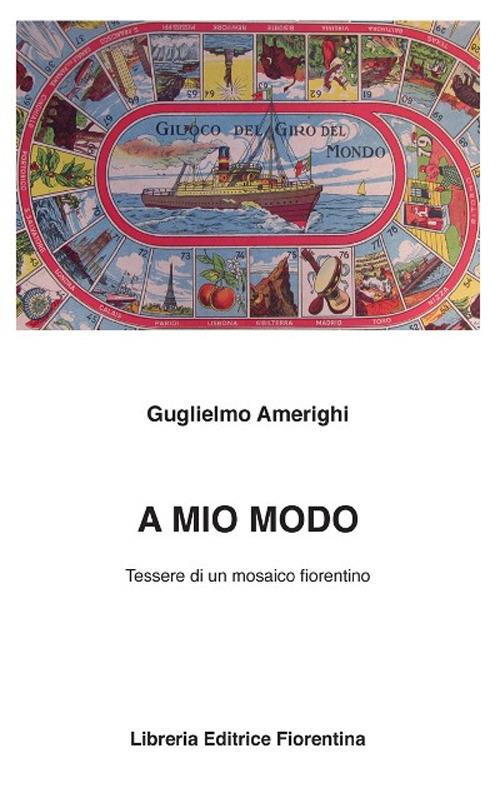 A mio modo. Tessere di un mosaico fiorentino - Guglielmo Amerighi - copertina