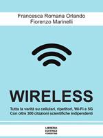 Wireless. Cellulari, Wi-Fi, antenne, radar e 5G: dai rischi per la salute e per l'ambiente alle possibili soluzioni