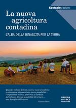 L' ecologist italiano. La nuova agricoltura contadina. L'alba della rinascita per la terra