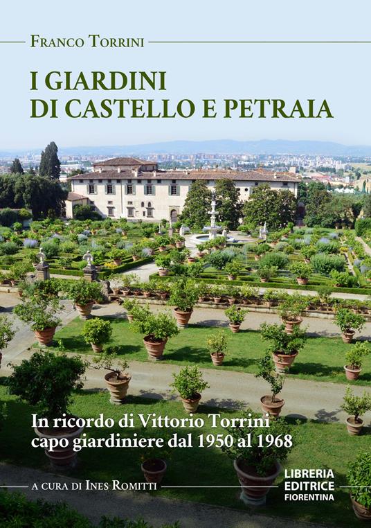 I giardini di Petraia e Castello. In ricordo di Vittorio Torrini capo giardiniere dal 1950 al 1968 - Franco Torrini - copertina