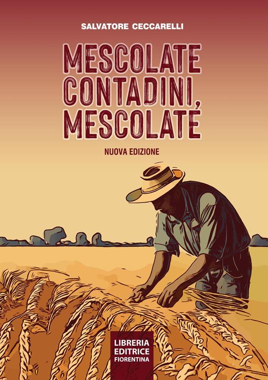 Mescolate contadini, mescolate. Cos'è e come si fa il miglioramento genetico partecipativo. Nuova ediz. - Salvatore Ceccarelli - copertina