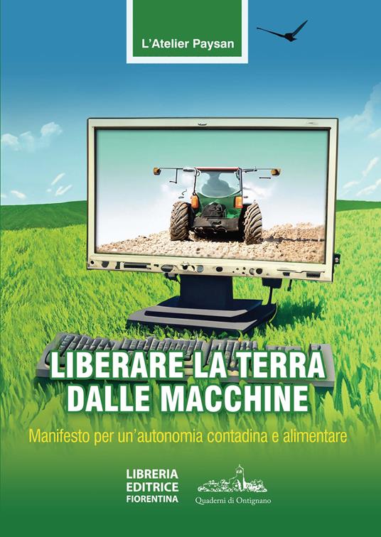 Liberare la terra dalle macchine. Manifesto per un'autonomia contadina e alimentare - Atelier Paysan - copertina