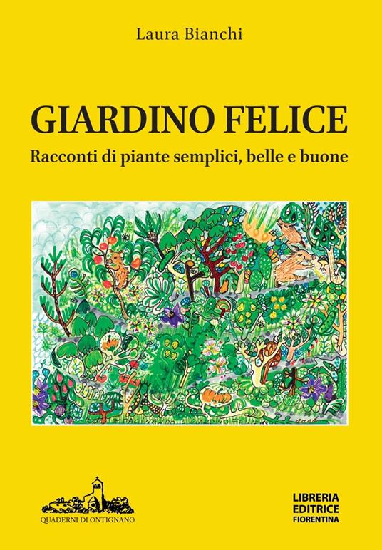 Giardino felice. Racconti di piante semplici, belle e buone - Laura Bianchi - copertina