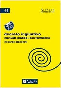 Decreto ingiuntivo. Manuale pratico con formulario. Aggiornato al D.Lgs. n.150/2011 - Riccardo Bianchini - copertina