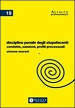 Disciplina penale degli stupefacenti. Condotte, sanzioni, profili processuali