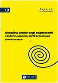Disciplina penale degli stupefacenti. Condotte, sanzioni, profili processuali - Simone Marani - copertina