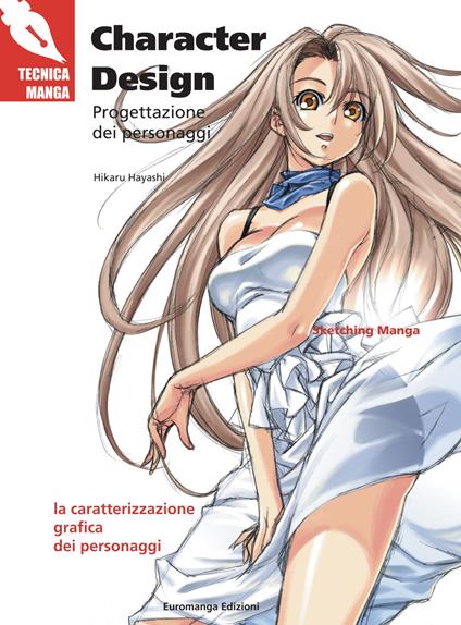 Character design. Progettazione dei personaggi. Ediz. illustrata - Hikaru Hayashi,Kazuaki Morita - copertina
