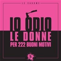 Io odio le donne per 222 buoni motivi - Federico Riva - copertina