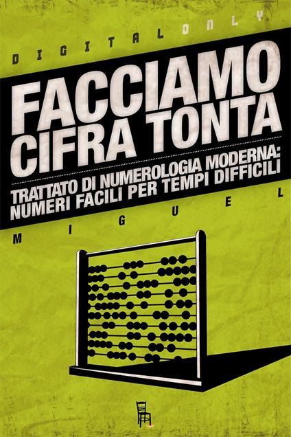 Facciamo cifra tonta. Trattato di numerologia moderna: numeri facili per tempi difficili - Miguel - ebook