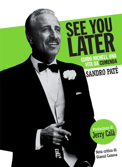 See you later again. Guido Nicheli, una vita da cumenda - Sandro Paté - ebook