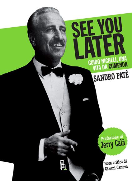 See you later again. Guido Nicheli, una vita da cumenda - Sandro Paté - copertina
