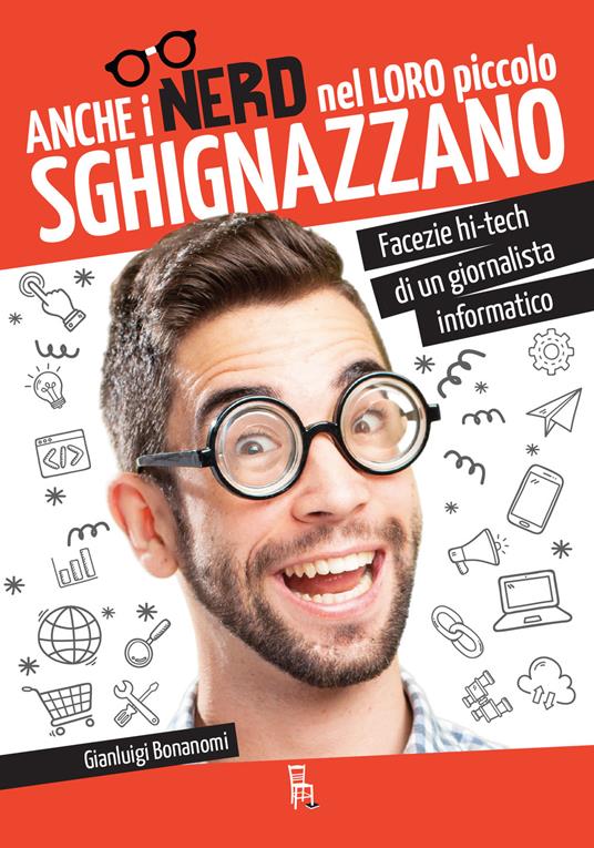 Anche i nerd nel loro piccolo sghignazzano. Facezie hi-tech di un giornalista informatico - Gianluigi Bonanomi - copertina