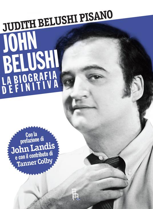 John Belushi. La biografia definitiva - Judith Belushi Pisano,Tanner Colby - copertina