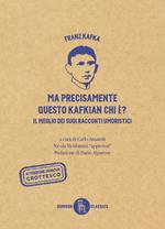 Ma precisamente questo Kafkian chi é? Il meglio dei suoi racconti umoristici